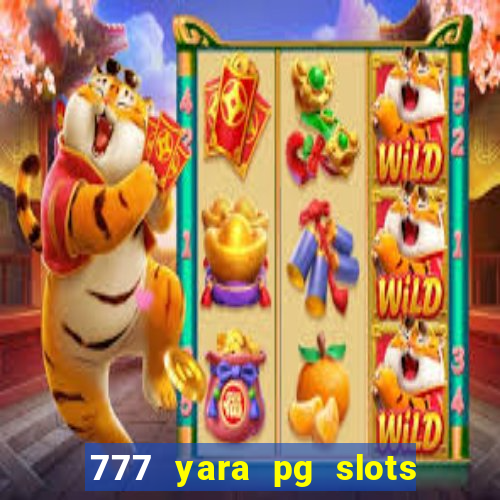 777 yara pg slots paga mesmo